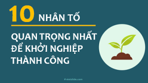 10 nhân tố quan trọng nhất để khởi nghiệp thành công