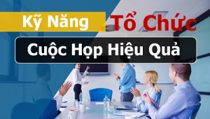 Kỹ năng tổ chức cuộc họp hiệu quả